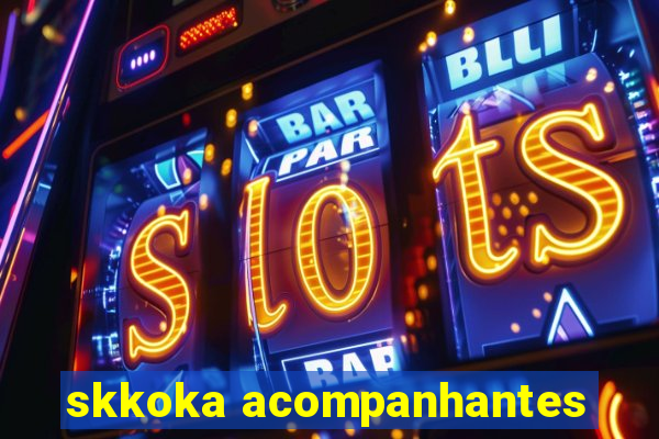 skkoka acompanhantes